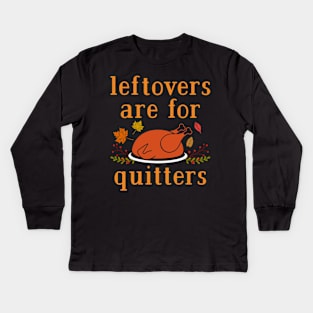 Leftovers are for Quitters Kids Long Sleeve T-Shirt